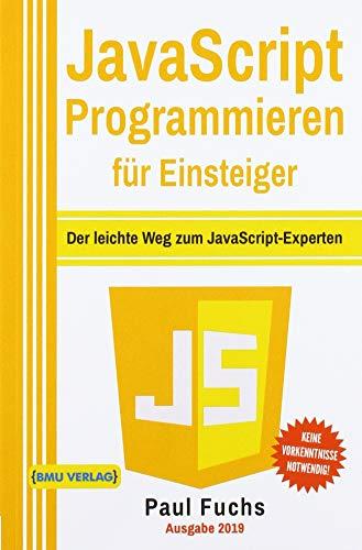 JavaScript Programmieren für Einsteiger: Der leichte Weg zum JavaScript-Experten!