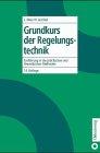 Grundkurs der Regelungstechnik: Einführung in die praktischen und theoretischen Methoden