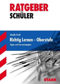 Ratgeber / Richtig lernen - Oberstufe: Tipps und Lernstrategien: Tipps und Lernstrategien für die Oberstufe