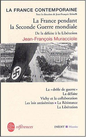 La France contemporaine. Vol. 6. La France pendant la Seconde Guerre mondiale : de la défaite à la Libération : la drôle de guerre, la défaite, Vichy et la collaboration, les lois antisémites, la Résistance, la Libération