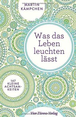 Was das Leben leuchten lässt. 147 kleine Achtsamkeiten