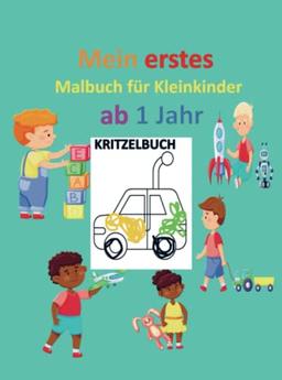 Kritzelbuch für Kinder ab 1 Jahr: Mein erstes Malbuch für Kleinkinder ab 1 Jahr: Kunstwerke zum Kritzeln und Ausmalen: über 50 einfache und lustige ... Für Kinder im Alter von 1-4 Jahren