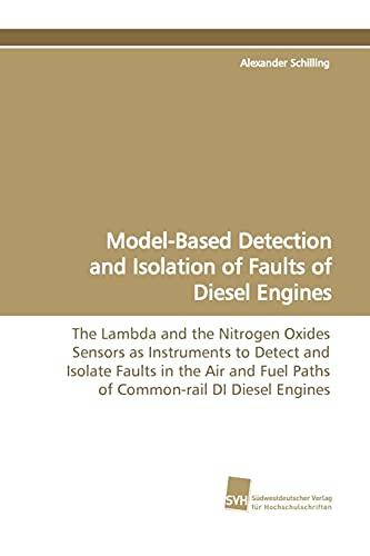 Model-Based Detection and Isolation of Faults of Diesel Engines: The Lambda and the Nitrogen Oxides Sensors as Instruments to Detect and Isolate ... Fuel Paths of Common-rail DI Diesel Engines