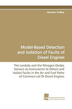 Model-Based Detection and Isolation of Faults of Diesel Engines: The Lambda and the Nitrogen Oxides Sensors as Instruments to Detect and Isolate ... Fuel Paths of Common-rail DI Diesel Engines