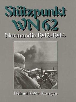 Stützpunkt WN 62: Normandie 1942 - 1944