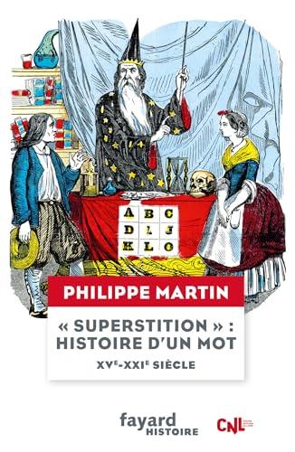 Superstition : histoire d'un mot : XVe-XXIe siècle