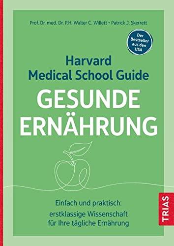 Harvard Medical School Guide Gesunde Ernährung: Einfach und praktisch: erstklassige Wissenschaft für Ihre tägliche Ernährung. Der Bestseller aus den USA