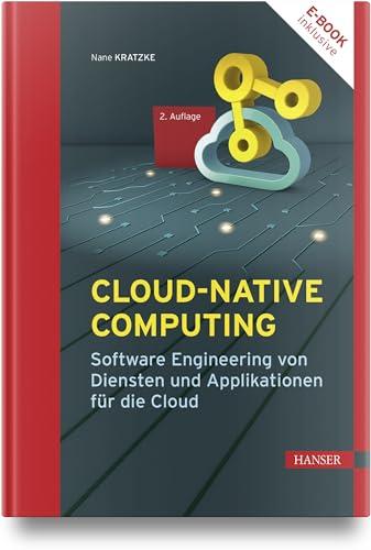 Cloud-native Computing: Software Engineering von Diensten und Applikationen für die Cloud