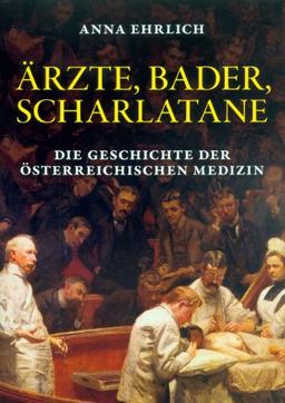 Ärzte, Bader, Scharlatane: Die Geschichte der Heilkunst in Österreich