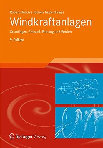 Windkraftanlagen: Grundlagen, Entwurf, Planung und Betrieb