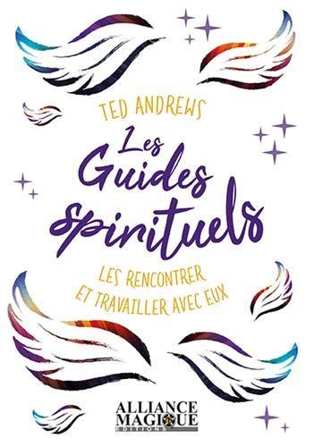 Les guides spirituels : les rencontrer et travailler avec eux