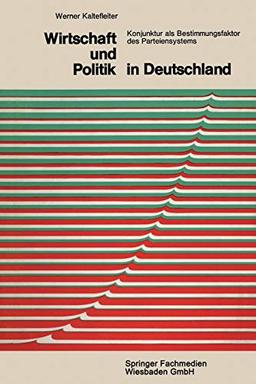 Wirtschaft und Politik in Deutschland: Konjunktur als Bestimmungsfaktor des Parteiensystems (Demokratie und Frieden, 2, Band 2)