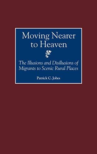 Moving Nearer to Heaven: The Illusions and Disillusions of Migrants to Scenic Rural Places