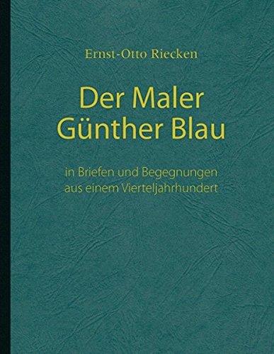 Der Maler Günther Blau: In Briefen und Begegnungen aus einem Vierteljahrhundert