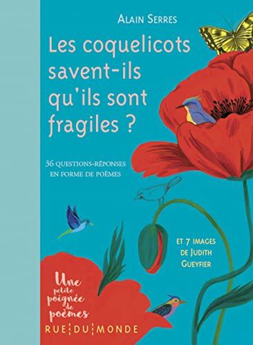 Les coquelicots savent-ils qu'ils sont fragiles ? : 36 questions-réponses en forme de poèmes