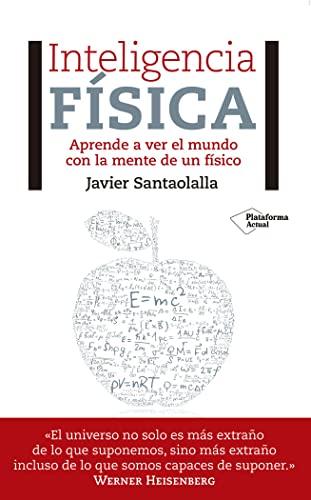 Inteligencia física: Aprende a ver el mundo con la mente de un físico (Obras Fuera de Coleccion)