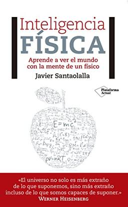 Inteligencia física: Aprende a ver el mundo con la mente de un físico (Obras Fuera de Coleccion)