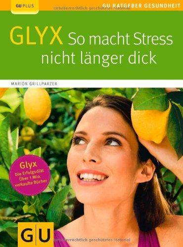 GLYX:  So macht Stress nicht länger dick (GU Ratgeber Gesundheit)