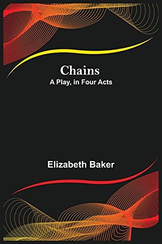 Chains; A Play, in Four Acts