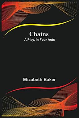 Chains; A Play, in Four Acts