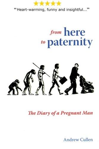 From Here To Paternity: The Diary of A Pregnant Man (A Dad's Diary, Band 1)