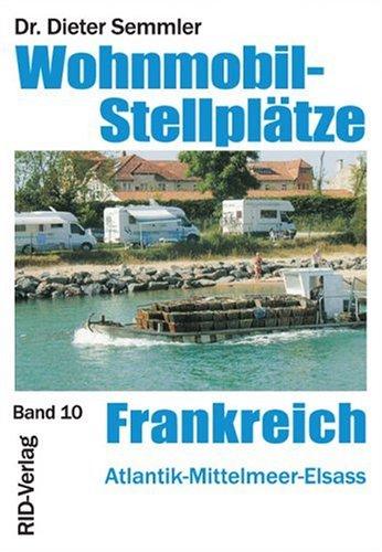 Wohnmobil-Stellplätze in Frankreich. Atlantik, Mittelmeer, Elsass