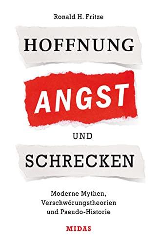 Hoffnung, Angst und Schrecken: Moderne Mythen, Verschwörungstheorien und Pseudo-Historie (Midas Sachbuch)