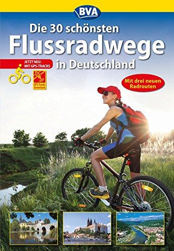 Die 30 schönsten Flussradwege in Deutschland mit GPS-Tracks Download (Die schönsten Radtouren und Radfernwege in Deutschland)