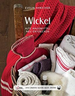 Das große kleine Buch: Wickel: Alte Hausmittel neu entdecken