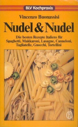 Nudel & Nudel: die besten Rezepte Italiens für Spaghetti, Makkaroni, Lasagne, Cannelloni, Tagliatelle, Gnocchi, Tortellini