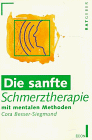 Die sanfte Schmerztherapie. Mit mentalen Methoden.