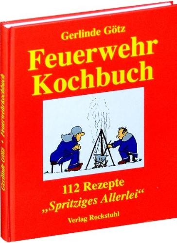 Feuerwehrkochbuch: 112 Rezepte. Spritziges Allerlei