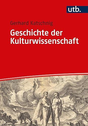 Geschichte der Kulturwissenschaft: Vom Gilgamesch-Epos bis zur Kulturpoetik