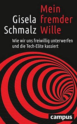 Mein fremder Wille: Wie wir uns freiwillig unterwerfen und die Tech-Elite kassiert