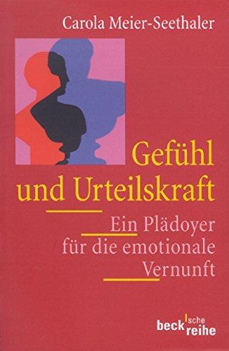 Gefühl und Urteilskraft: Ein Plädoyer für die emotionale Vernunft (Beck'sche Reihe)