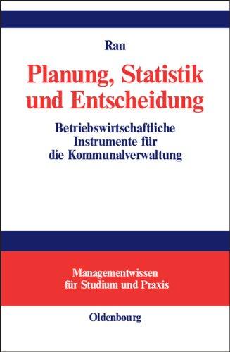 Planung, Statistik und Entscheidung: Betriebswirtschaftliche Instrumente für die Kommunalverwaltung