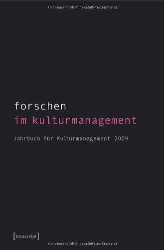 Forschen im Kulturmanagement: Jahrbuch für Kulturmanagement 2009  (hg. im Auftrag des Fachverbandes für Kulturmanagement)