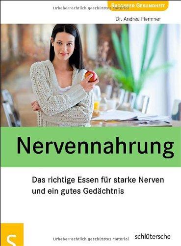 Nervennahrung. Das richtige Essen für starke Nerven und ein gutes Gedächtnis