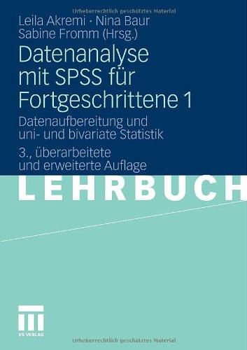 Datenanalyse Mit Spss Für Fortgeschrittene 1: Datenaufbereitung und uni- und bivariate Statistik (German Edition)