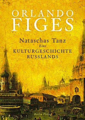 Nataschas Tanz: Kulturgesch. Rußlands: Eine Kulturgeschichte Russlands