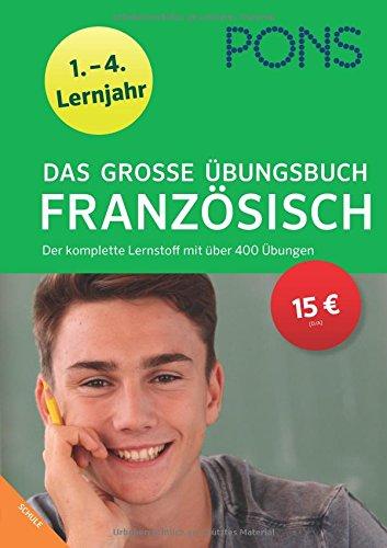 PONS Das große Übungsbuch Französisch 1.-4. Lernjahr: Der komplette Lernstoff mit über 400 Übungen (PONS Große Übungsbücher)