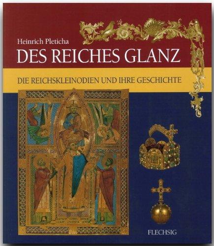 Des Reiches Glanz: Reichskleinodien und Kaiserkrönungen im Spiegel der deutschen Geschichte