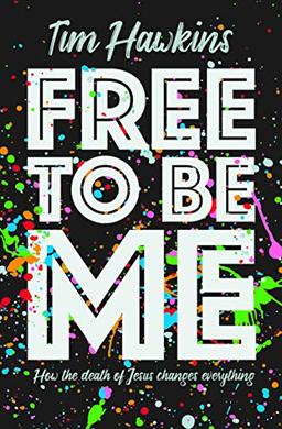 Free to Be Me: How the Death of Jesus Changes Everything