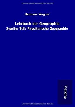 Lehrbuch der Geographie: Zweiter Teil: Physikalische Geographie