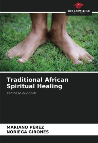 Traditional African Spiritual Healing: Return to our roots