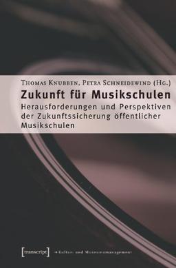 Zukunft für Musikschulen: Herausforderungen und Perspektiven der Zukunftssicherung öffentlicher Musikschulen