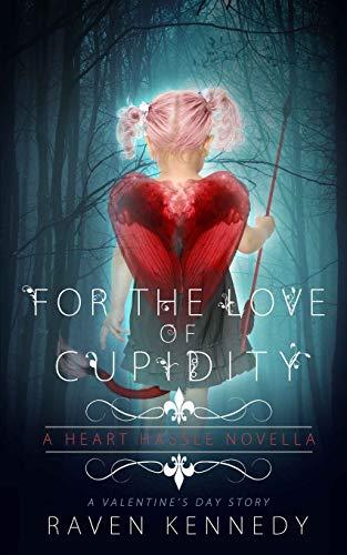 For the Love of Cupidity: A Valentine's Day Novella (Heart Hassle, Band 4)