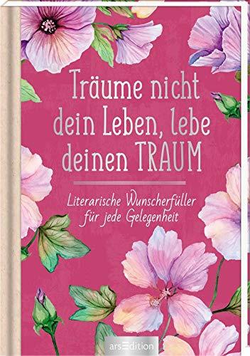 Träume nicht dein Leben, lebe deinen Traum: Literarische Wunscherfüller für jede Gelegenheit (Literarische Lieblinge)