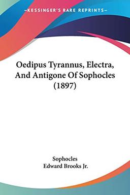 Oedipus Tyrannus, Electra, And Antigone Of Sophocles (1897)