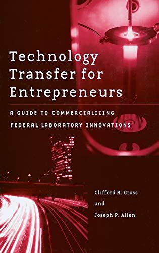 Technology Transfer for Entrepreneurs: A Guide to Commercializing Federal Laboratory Innovations